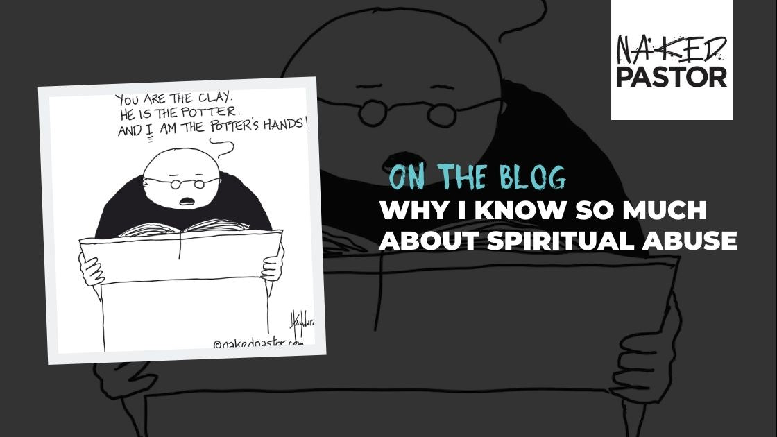 Why I Know So Much About Spiritual Abuse