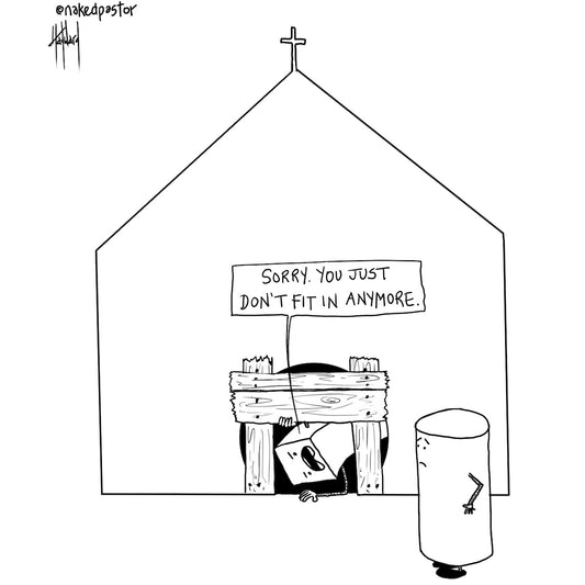 You Just Don't Fit Anymore Digital Cartoon - by nakedpastor