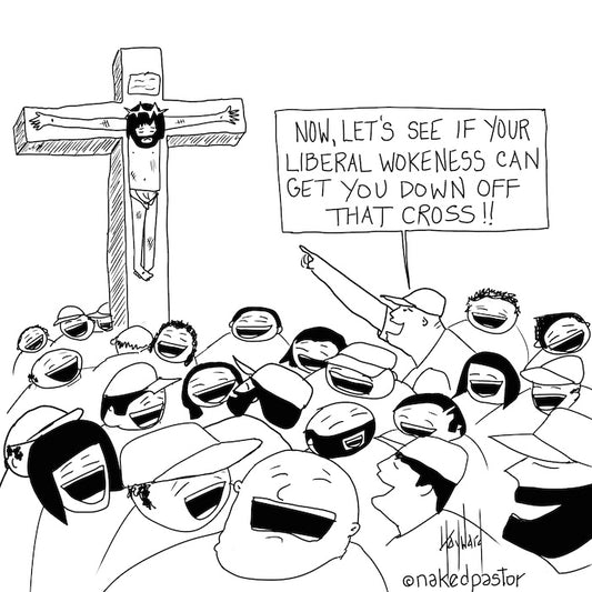 Liberal Wokeness on the Cross Digital Cartoon - by nakedpastor