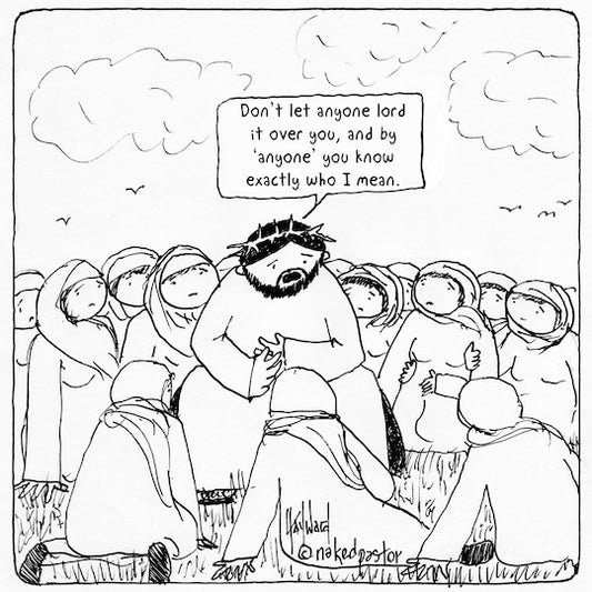 Don't Let Anyone Lord It Over You Digital Cartoon - by nakedpastor