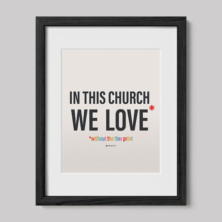 In This Church We Love Without the fine Print Type Text Print-Drawings-nakedpastor