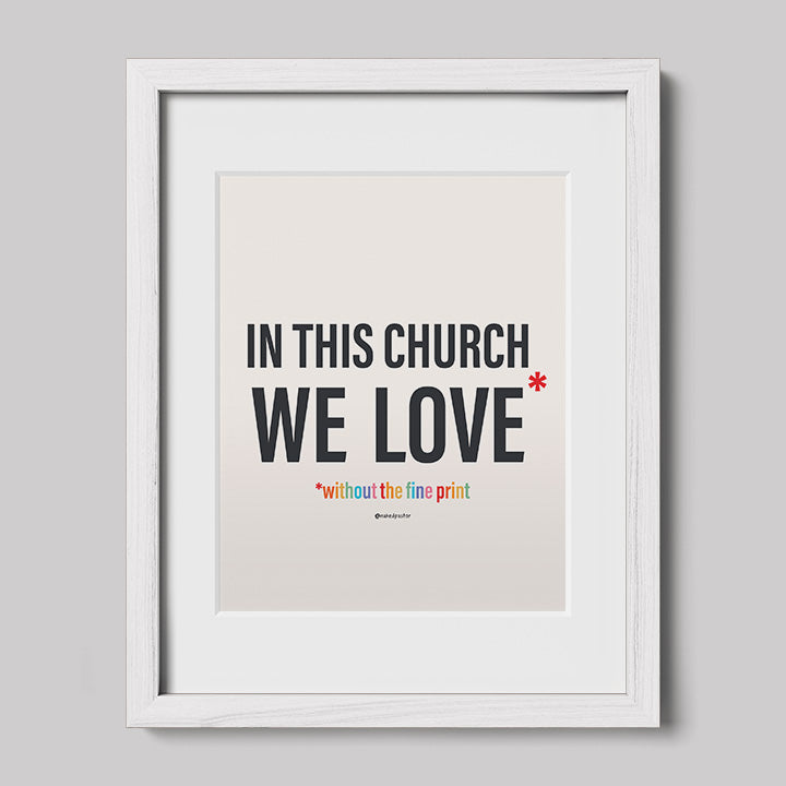 In This Church We Love Without the fine Print Type Text Print-Drawings-nakedpastor