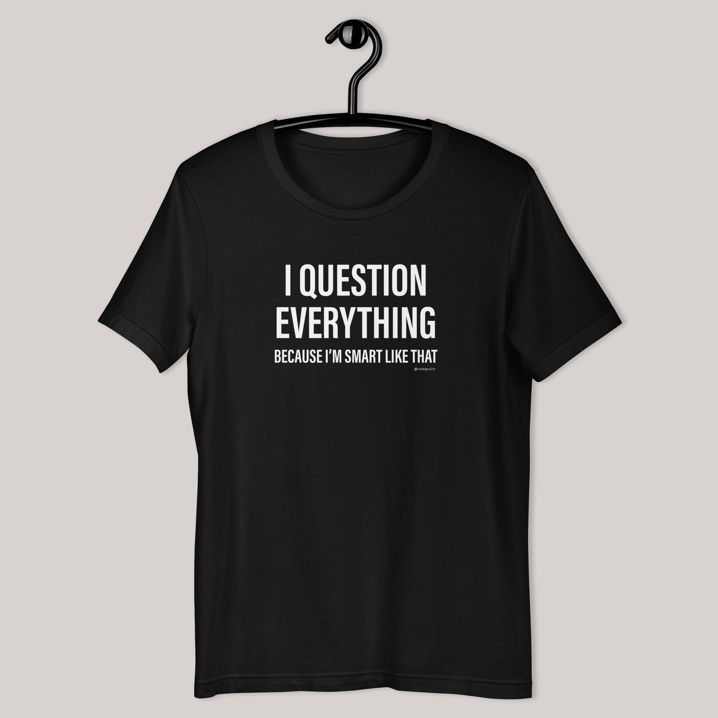 Question Everything T-Shirt - by nakedpastor