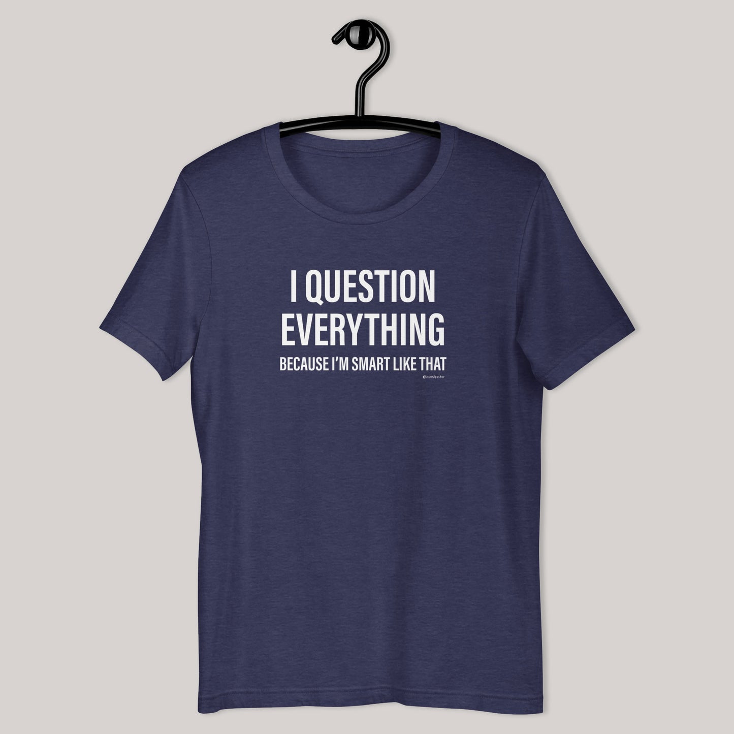 Question Everything T-Shirt - by nakedpastor