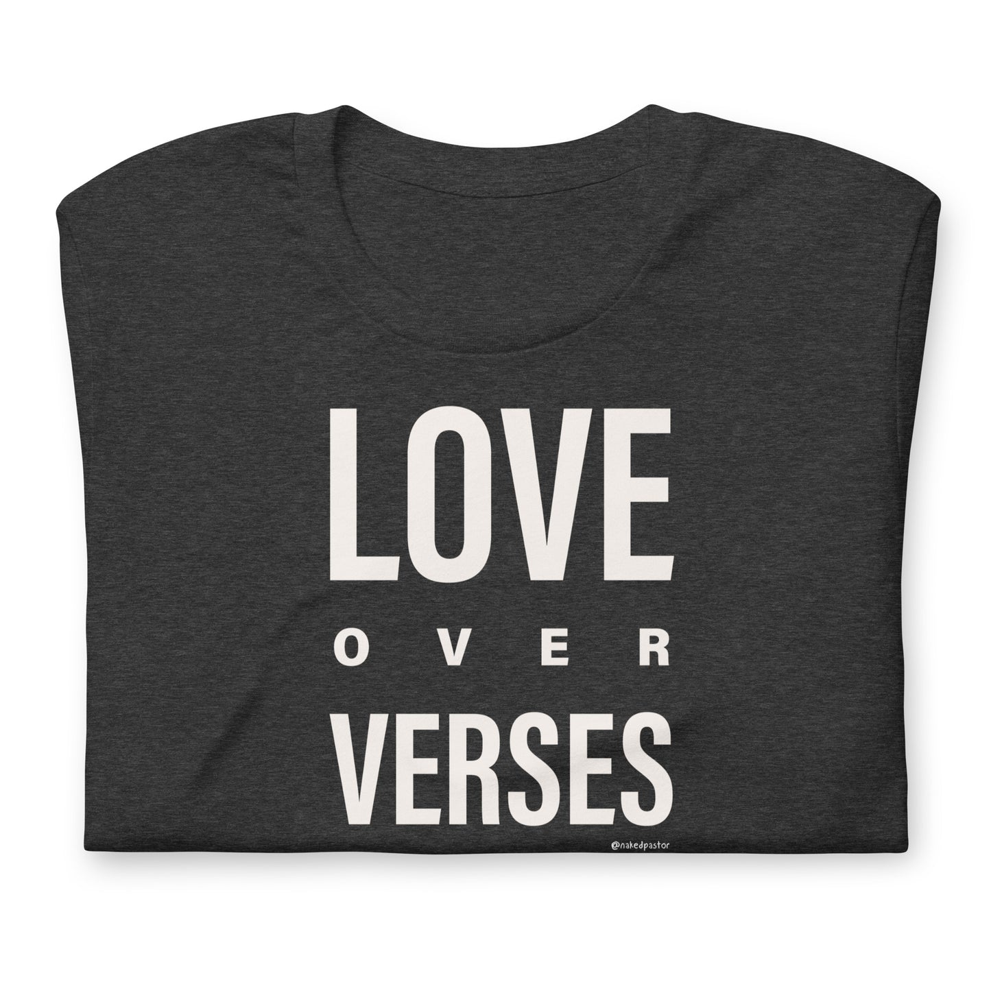 Love Over Verses T-Shirt - by nakedpastor