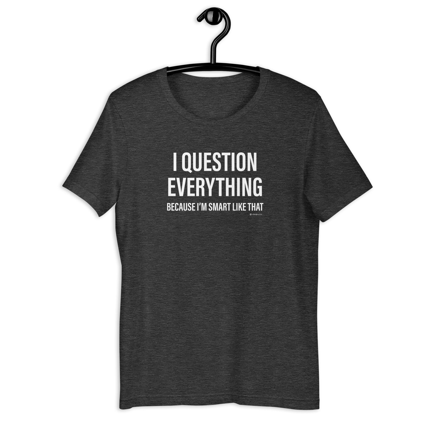 Question Everything T-Shirt - by nakedpastor