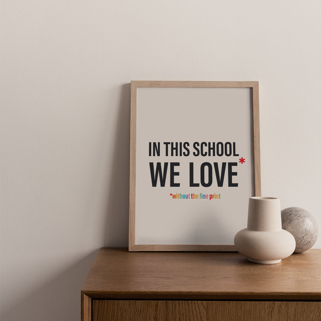 In This School We Love Without The Fine Print Poster Print-Queer Christian Art Prints-nakedpastor