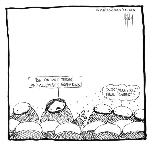 Alleviate or Cause Suffering Digital Cartoon - by nakedpastor