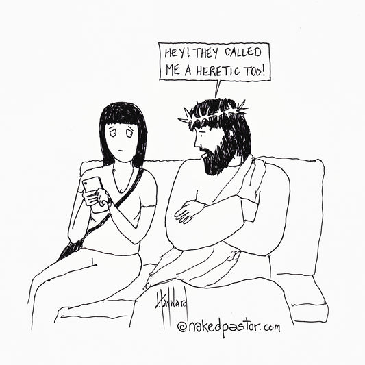 Are You a Heretic Too? Digital Cartoon - by nakedpastor