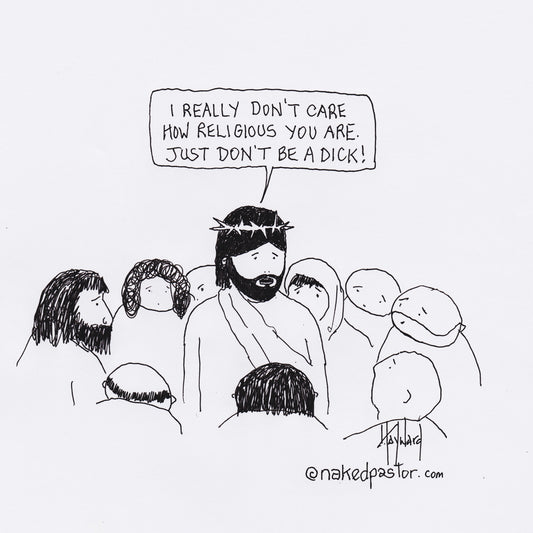 Don't Be a Dick! Digital Cartoon - by nakedpastor