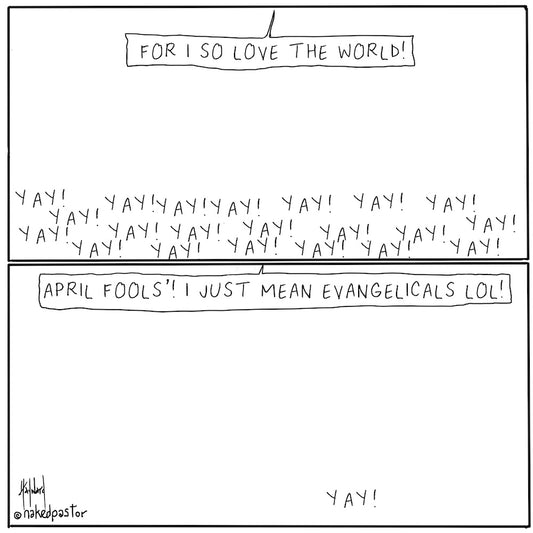 For God So Loved the World April Fools' Digital Cartoon - by nakedpastor