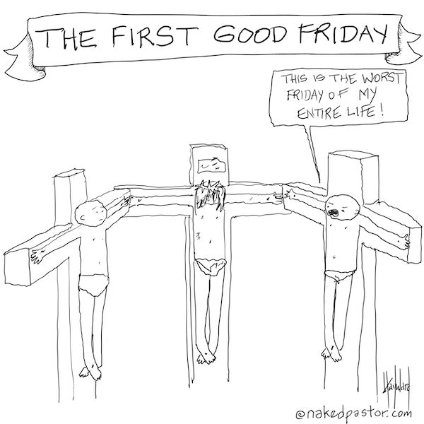 Good Friday Worst Friday Digital Cartoon - by nakedpastor