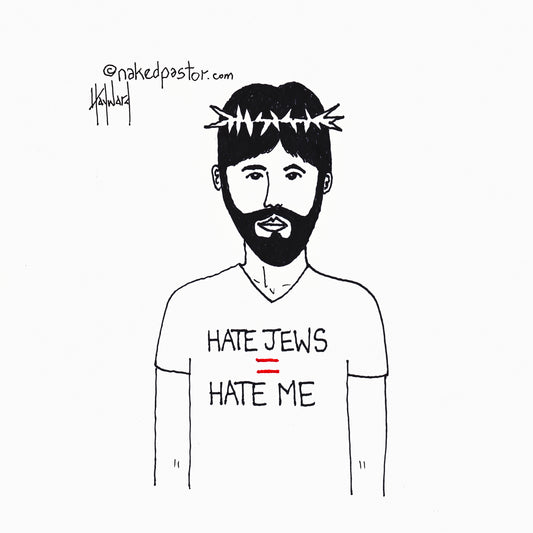 Hate Jews = Hate Me Digital Cartoon - by nakedpastor