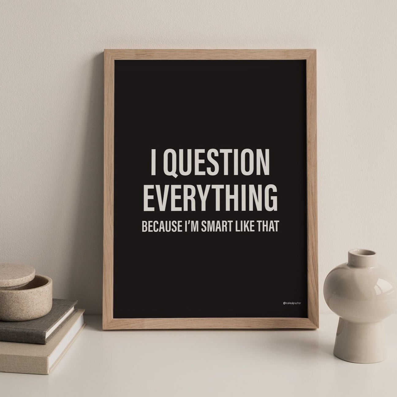I Question Everything - Black - by nakedpastor