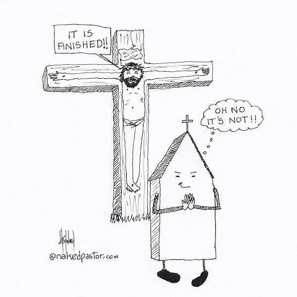 It Is Finished No It's Not Digital Cartoon - by nakedpastor