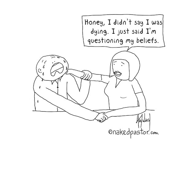 Just Questioning My Beliefs Digital Cartoon - by nakedpastor