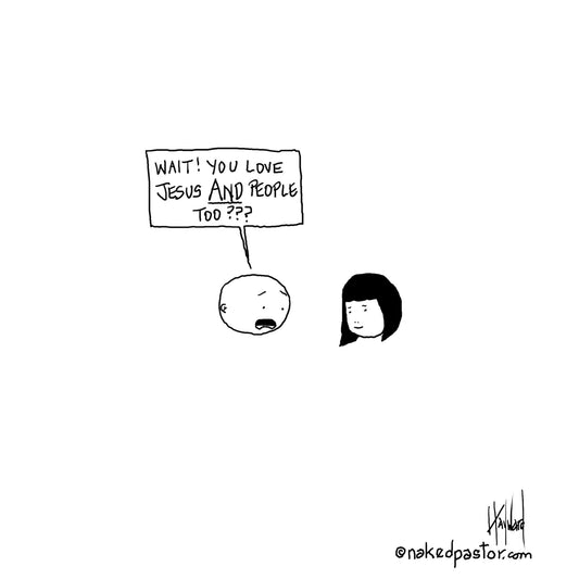 Love Jesus AND People Too?! Digital Cartoon - by nakedpastor