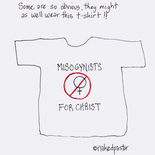 Misogynists for Christ Digital Cartoon - by nakedpastor