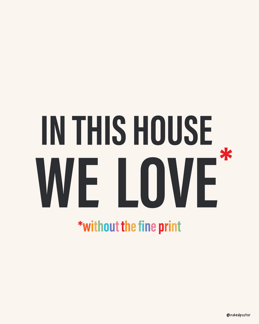 In This House We Love Without The Fine Print Digital Cartoon - by nakedpastor