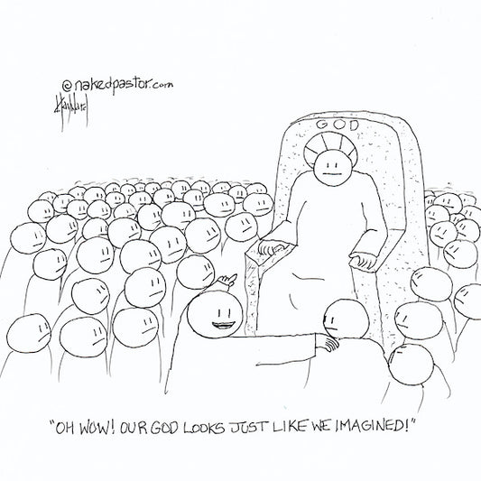 Our God Is Just Like We Imagined Digital Cartoon - by nakedpastor