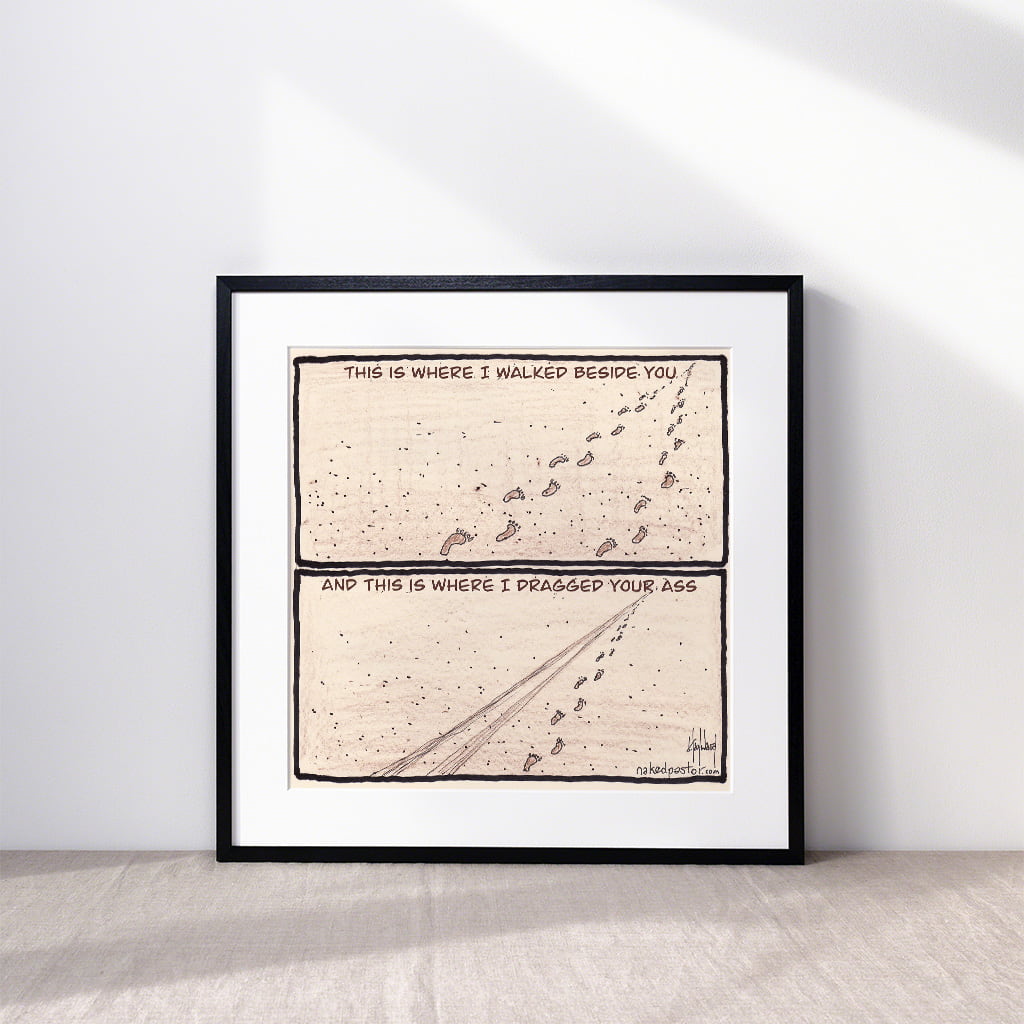 Walk or Be Dragged Print - by nakedpastor