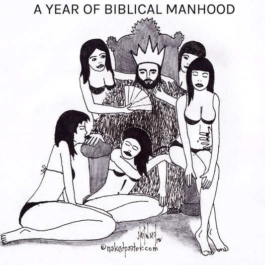 A Year of Biblical Manhood Digital Cartoon - by nakedpastor