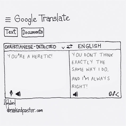 Google Translate: You're a Heretic! Digital Cartoon - by nakedpastor