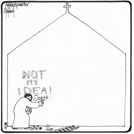 Not My Idea Digital Cartoon - by nakedpastor