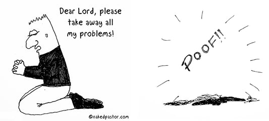 Take Away my Problems Digital Cartoon - by nakedpastor