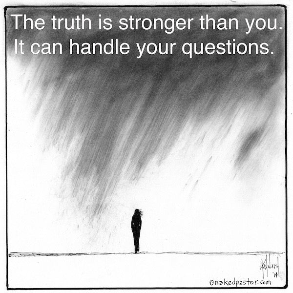 The Truth Can Handle Your Questions Digital Cartoon - by nakedpastor