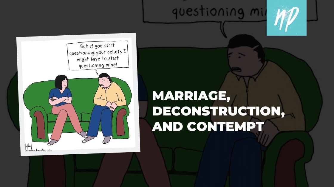 Marriage, Deconstruction, and Contempt