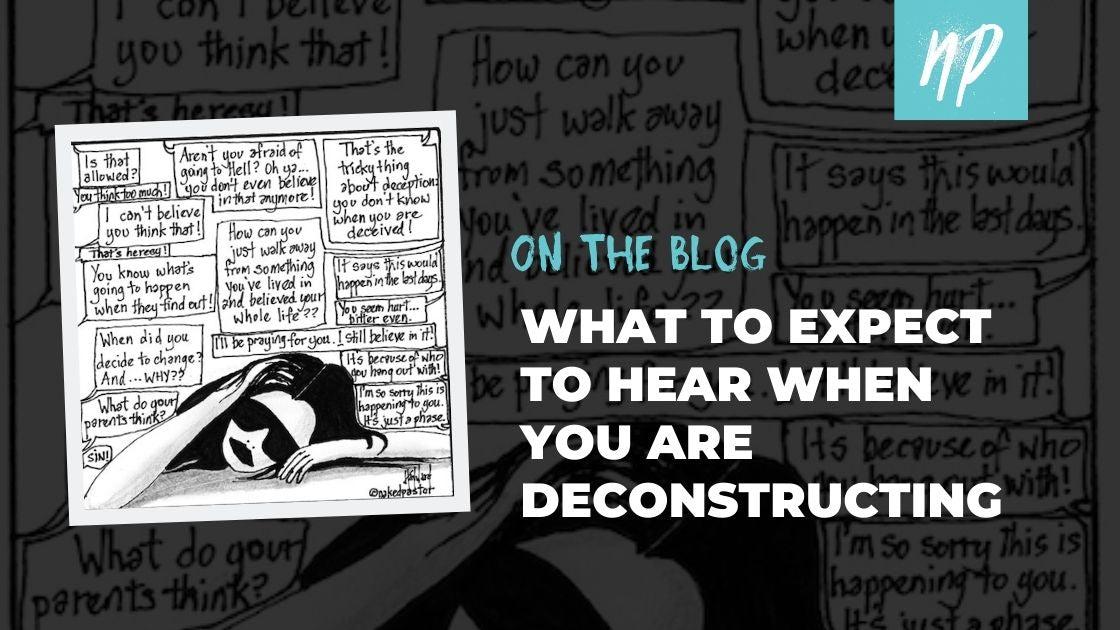 SOME THINGS YOU MIGHT HEAR WHEN YOU ARE DECONSTRUCTING
