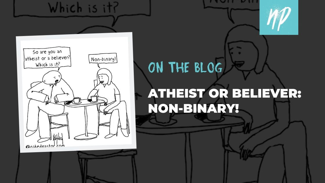 Atheist or Believer: Non-Binary!