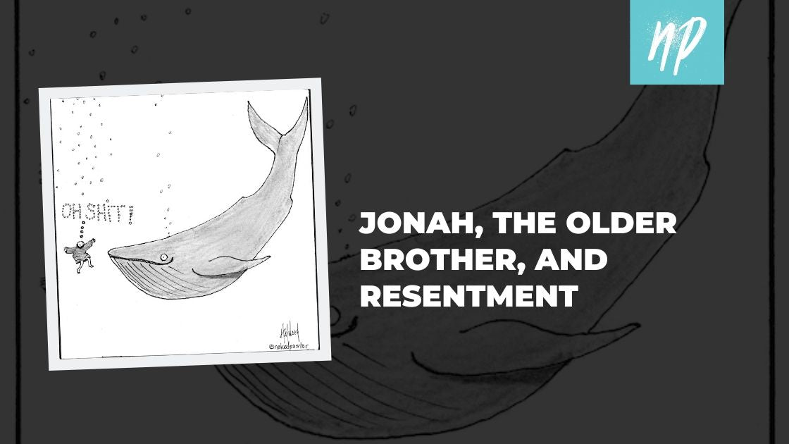 Holy Saturday: Jonah, the Elder Brother, and Resentment