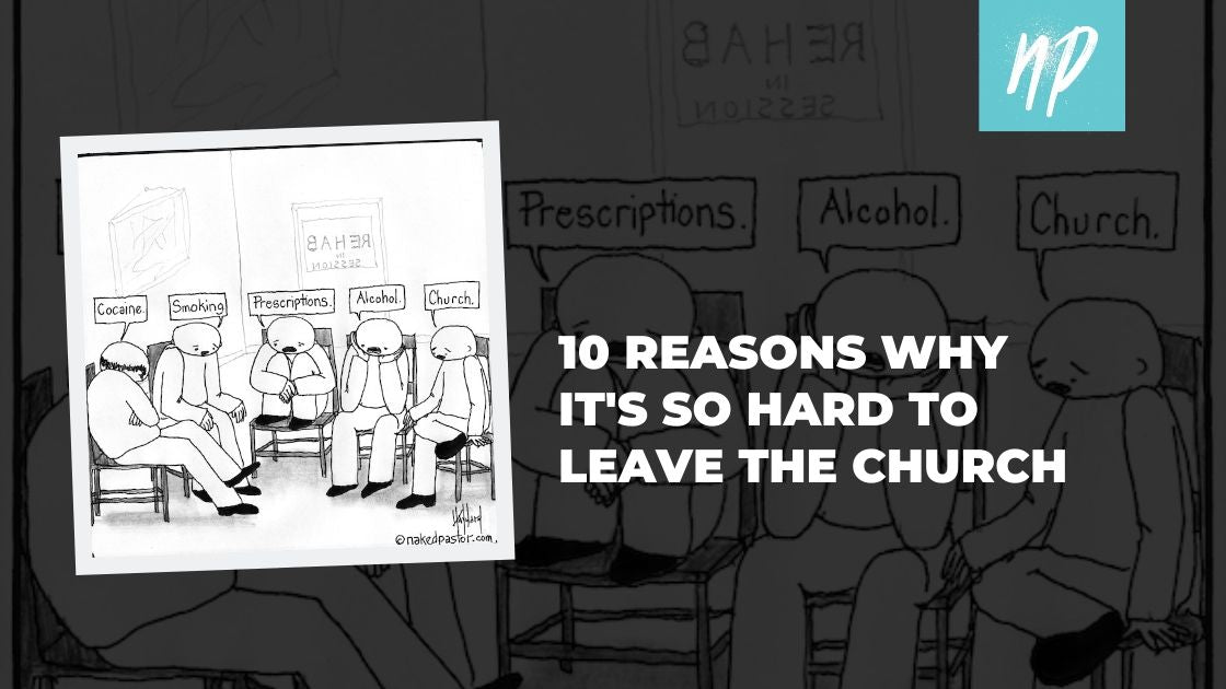 10 Reasons Why it's So Hard to Leave the Church