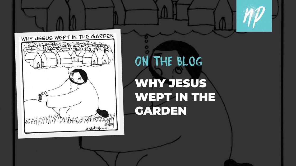 Why Jesus Wept in the Garden