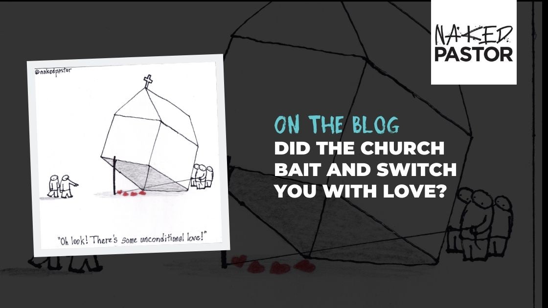 Did the Church Bait and Switch You with Unconditional Love?