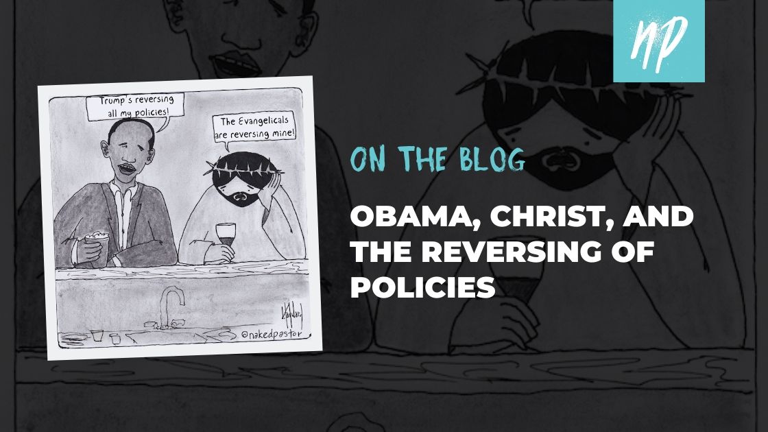 Obama, Christ, and the Reversing of Policies
