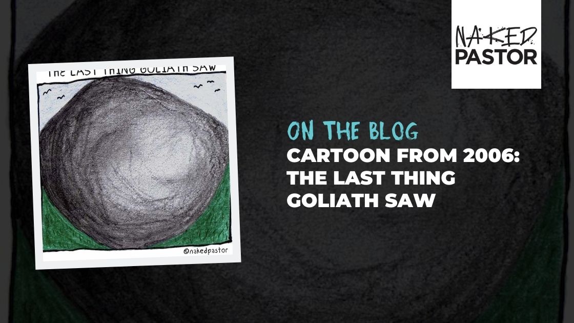 Cartoon From 2006: The Last Thing Goliath Saw