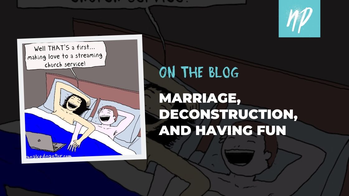 Marriage, Deconstruction, and Having Fun