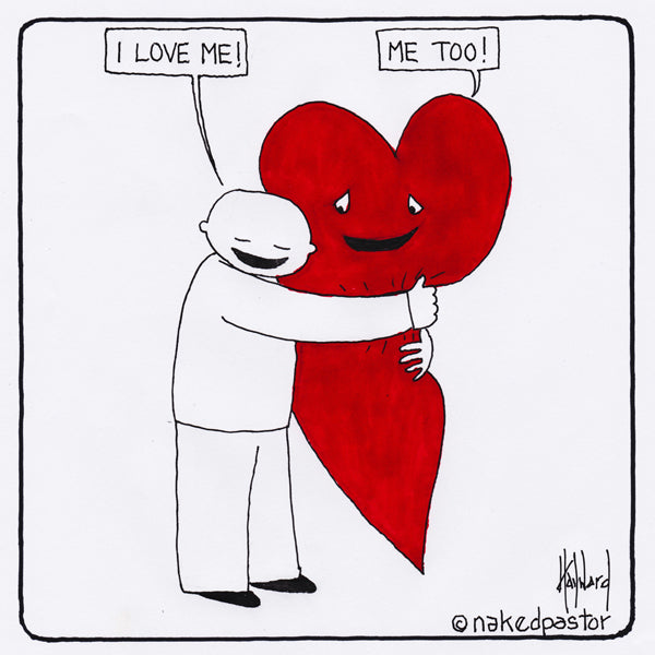 I Love Me cartoon by nakedpastor David Hayward