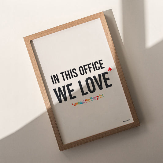 In This Office We Love Without the Fine Print Typography Print-Queer Christian Art Prints-nakedpastor