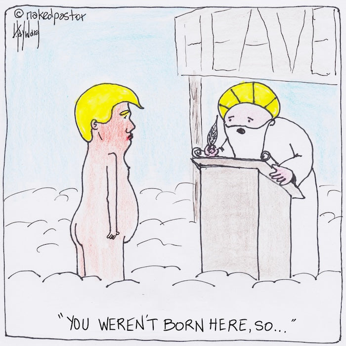 You Weren't Born Here Digital Cartoon-Digital Cartoons-nakedpastor