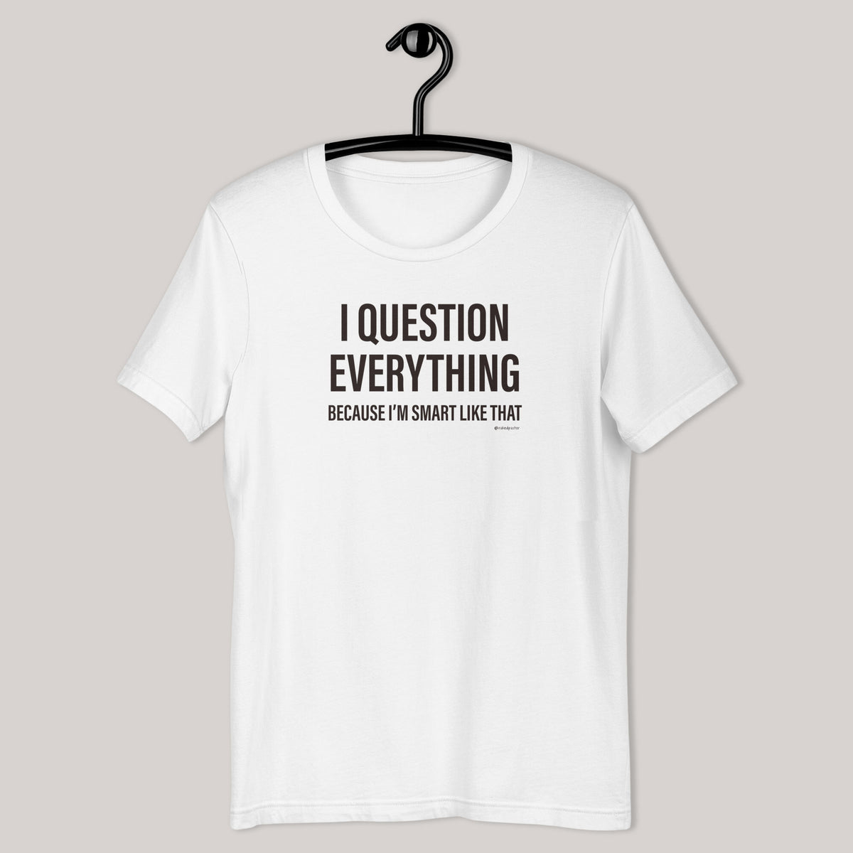 Question Everything T-Shirt - by nakedpastor