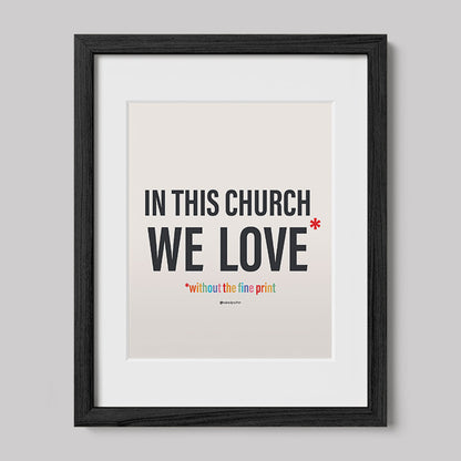 In This Church We Love Without the fine Print Type Text Print-Drawings-nakedpastor