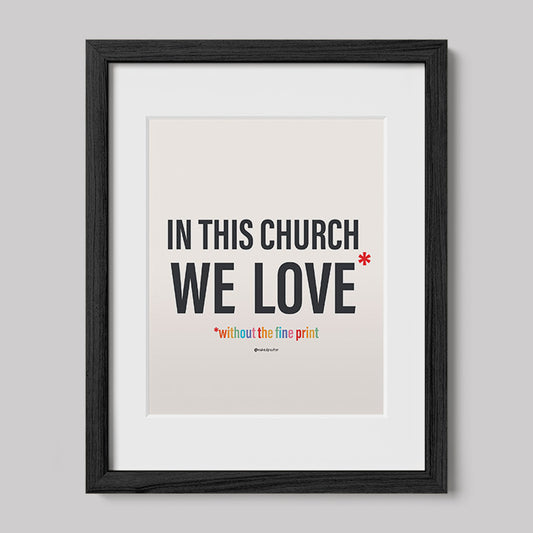 In This Church We Love Without the fine Print Type Text Print