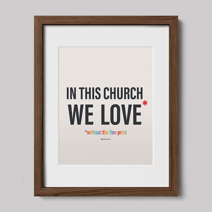 In This Church We Love Without the fine Print Type Text Print-Drawings-nakedpastor