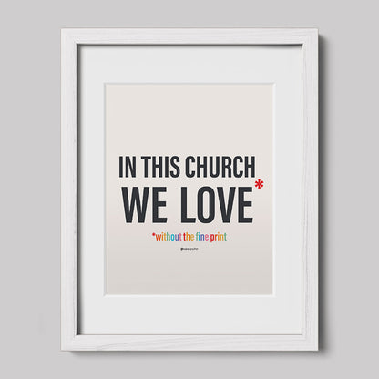 In This Church We Love Without the fine Print Type Text Print-Drawings-nakedpastor