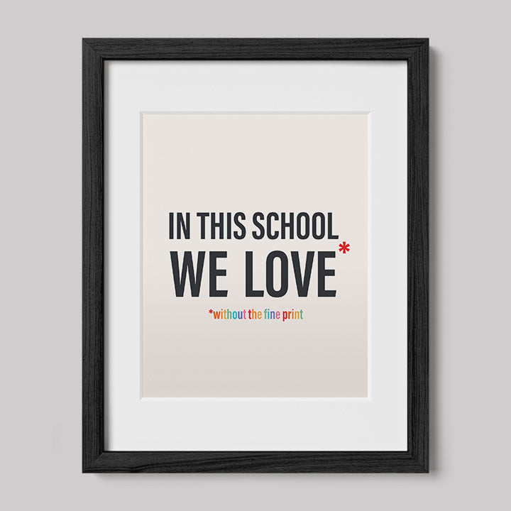 In This School We Love Without The Fine Print Poster Print-Drawings-nakedpastor