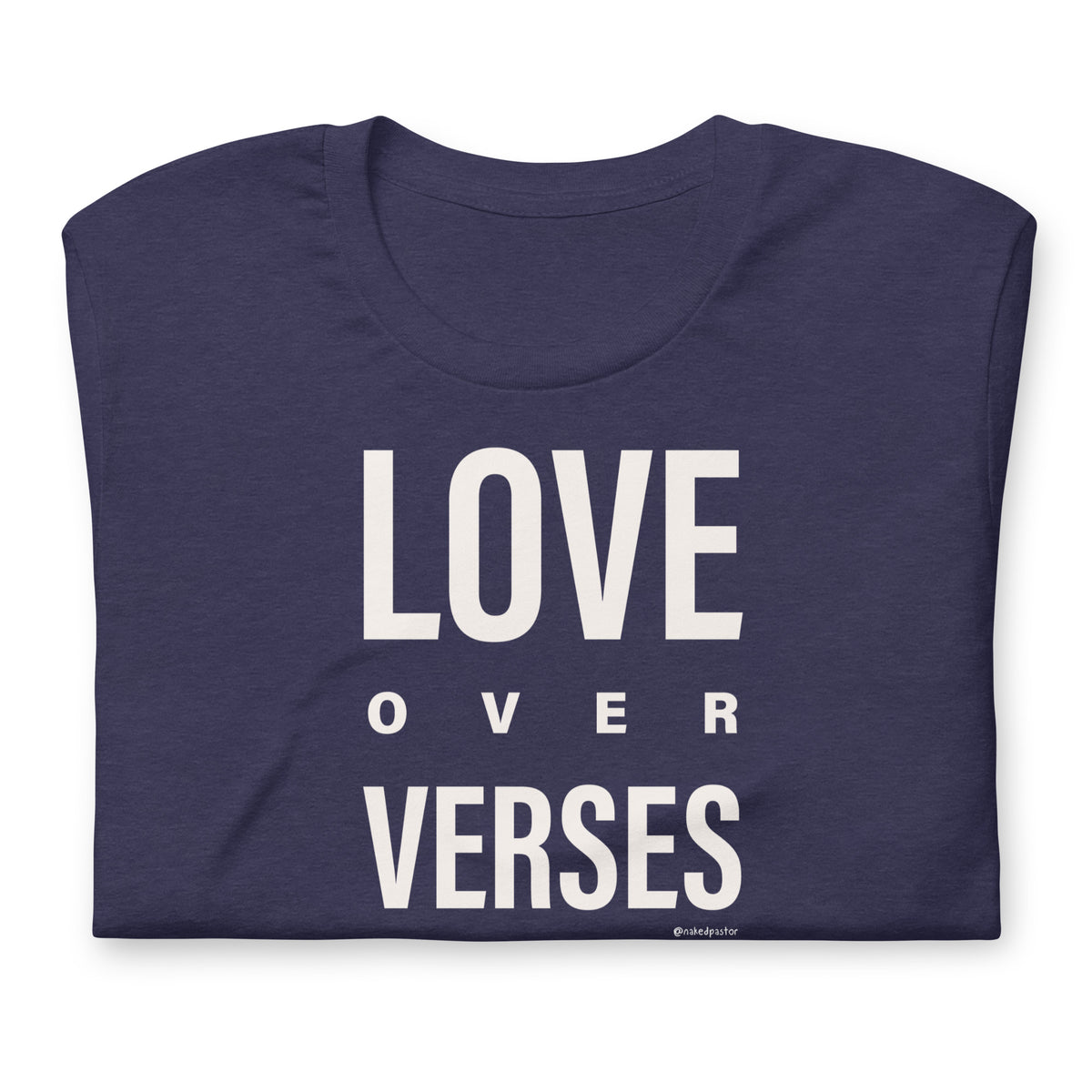 Love Over Verses T-Shirt - by nakedpastor